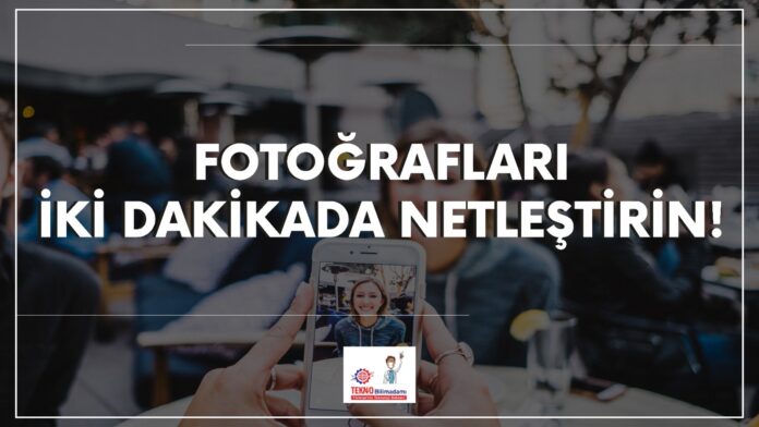 Fotoğrafları-İki-Dakikada-Netleştirin!