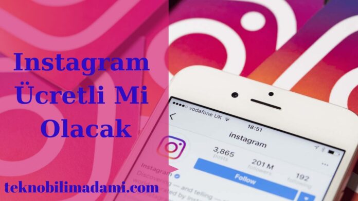 Instagram Ücretli Mi Olacak