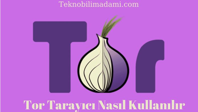 Tor Tarayıcı Nasıl Kullanılır