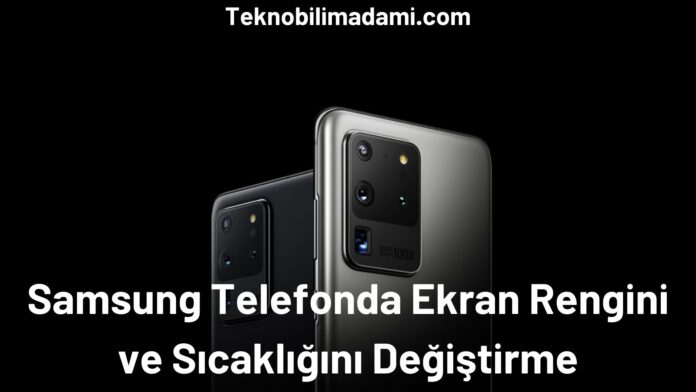 Samsung Telefonunda Ekran Rengini ve Sıcaklığını Değiştirme