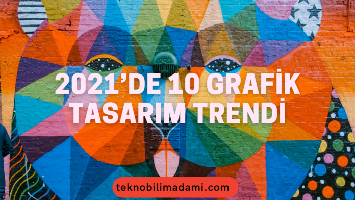 2021-de-10-Grafik-Tasarim-Trendi