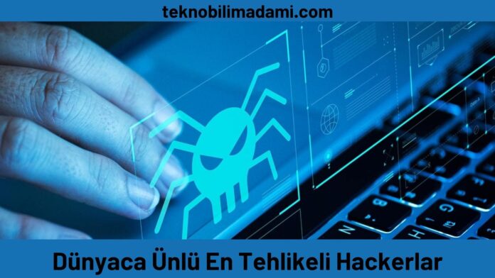 Dünyaca Ünlü En Tehlikeli Hackerlar