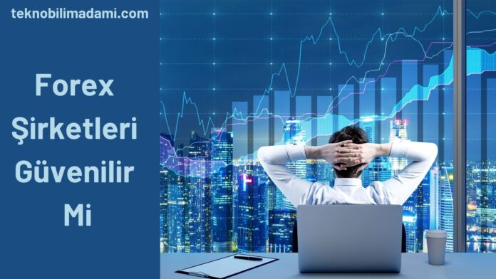 Forex Şirketleri Güvenilir Mi