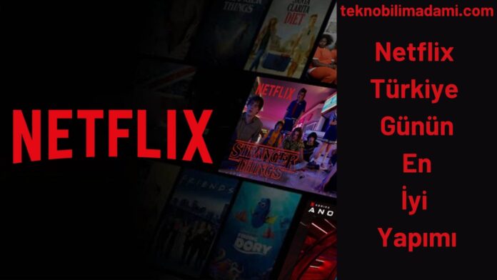 Netflix Türkiye Günün En İyi Yapımı