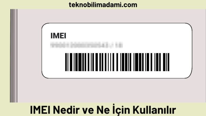 IMEI Nedir ve Ne İçin Kullanılır