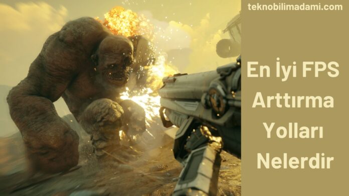 En İyi FPS Arttırma Yolları Nelerdir