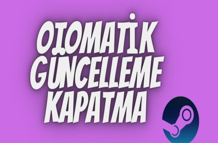 Steam Otomatik Güncelleme Nasıl Kapatılır?